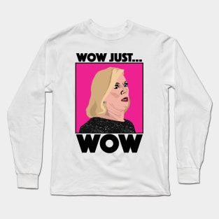 Ramona Singer | WOW, JUST... WOW | Real Housewives of New York (RHONY) Long Sleeve T-Shirt